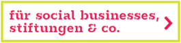 Für Social Businesses, stiftungen & Co. 
