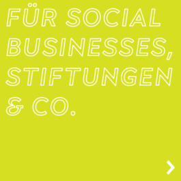 Für Social Businesses, Stiftungen & Co. 